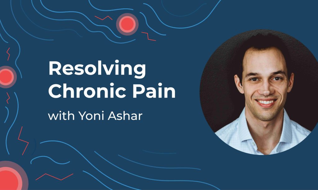 A graphic representing pain featuring a photo of chronic pain expert Yoni Ashar. The image includes the text "Resolving chronic pain with Yoni Ashar"